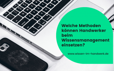 Welche Methoden kann ich als Handwerksbetrieb fürs Wissensmanagement einsetzen?