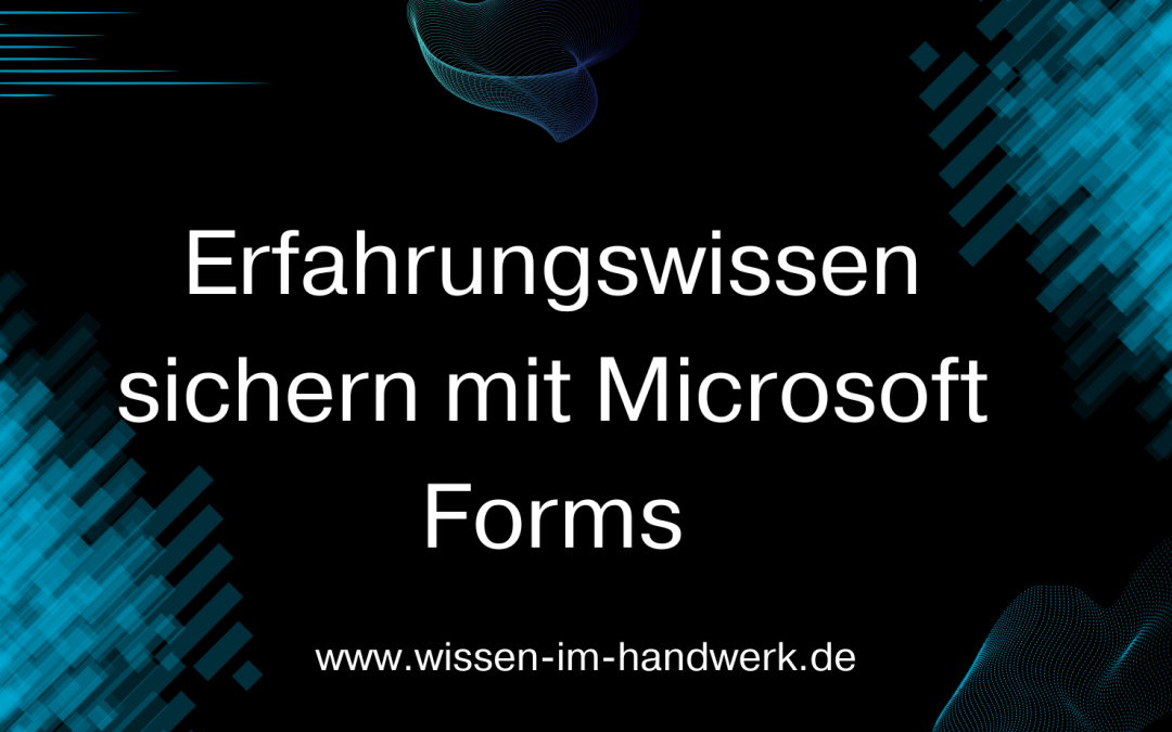 Erfahrungswissen mit Microsoft Forms sichern
